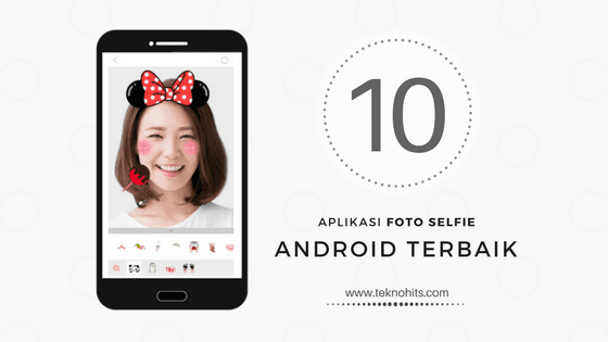 10 aplikasi foto selfie terbaik lucu dan kekinian