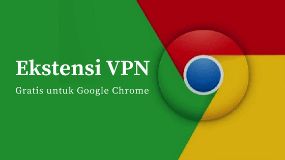 ekstensi vpn gratis terbaik untuk browser google chrome