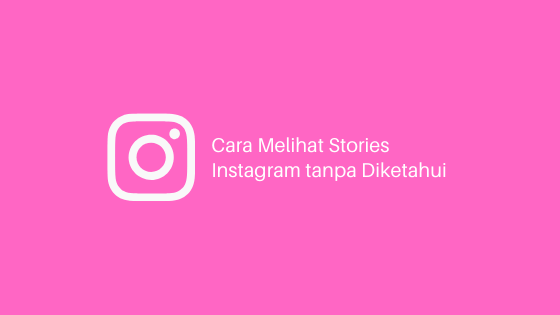 cara melihat stories instagram tanpa diketahui