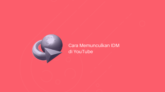 cara memunculkan idm di youtube